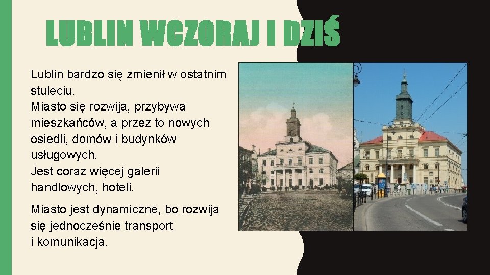 LUBLIN WCZORAJ I DZIŚ Lublin bardzo się zmienił w ostatnim stuleciu. Miasto się rozwija,