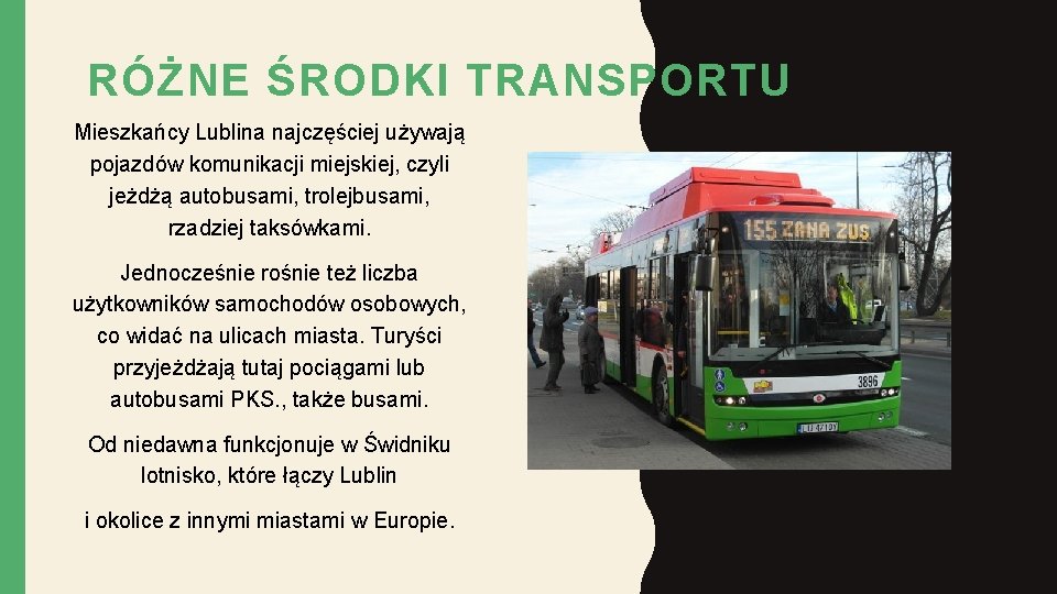 RÓŻNE ŚRODKI TRANSPORTU Mieszkańcy Lublina najczęściej używają pojazdów komunikacji miejskiej, czyli jeżdżą autobusami, trolejbusami,