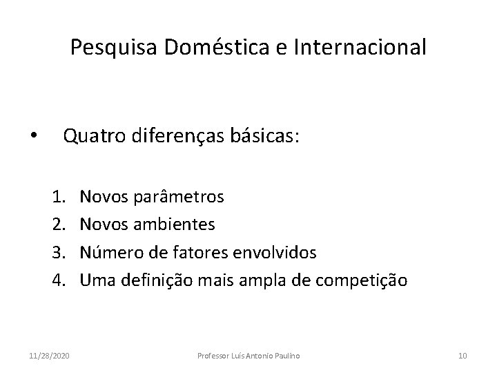 Pesquisa Doméstica e Internacional • Quatro diferenças básicas: 1. 2. 3. 4. 11/28/2020 Novos