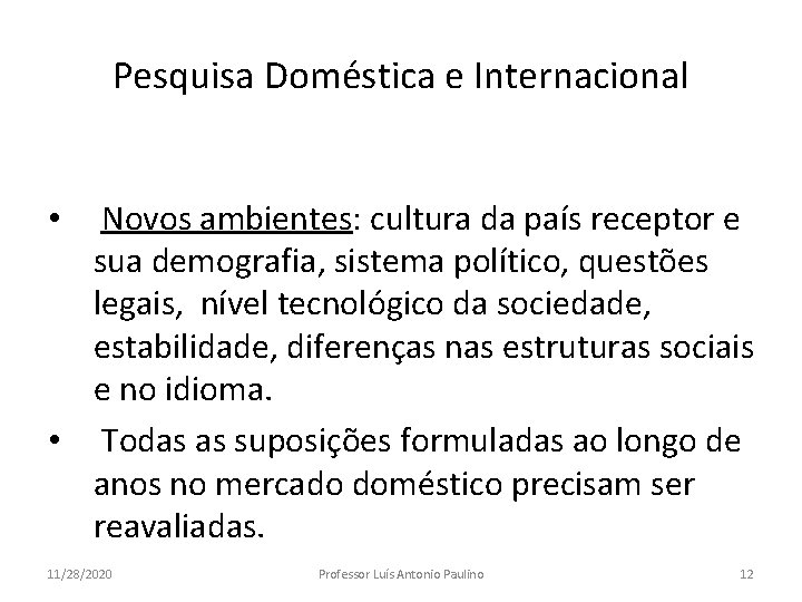 Pesquisa Doméstica e Internacional Novos ambientes: cultura da país receptor e sua demografia, sistema