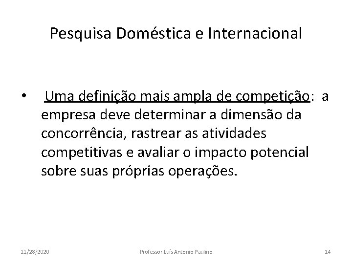 Pesquisa Doméstica e Internacional • Uma definição mais ampla de competição: a empresa deve