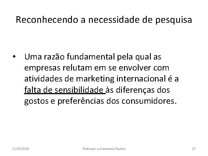 Reconhecendo a necessidade de pesquisa • Uma razão fundamental pela qual as empresas relutam