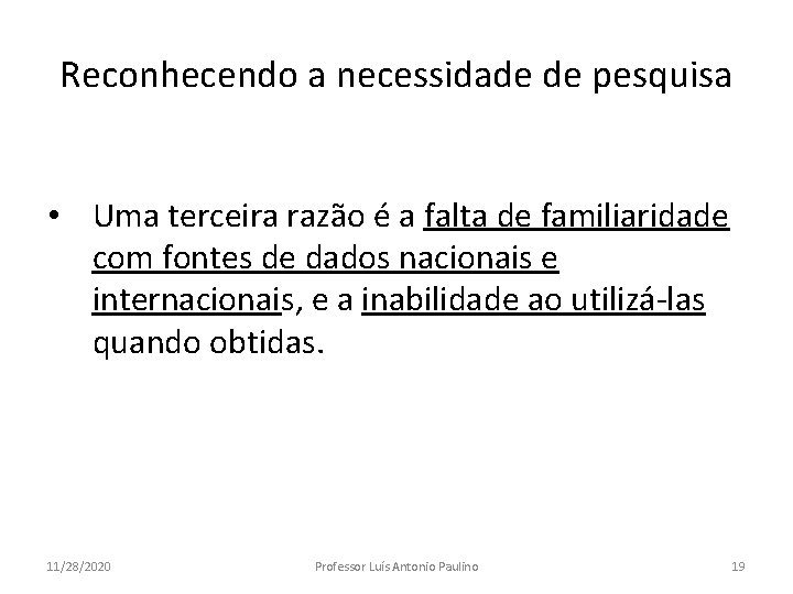 Reconhecendo a necessidade de pesquisa • Uma terceira razão é a falta de familiaridade