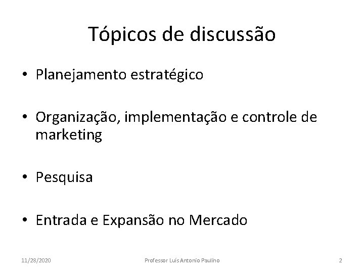Tópicos de discussão • Planejamento estratégico • Organização, implementação e controle de marketing • Tópicos de discussão • Planejamento estratégico • Organização, implementação e controle de marketing •