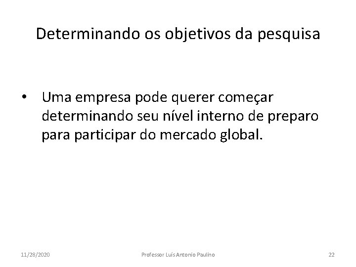 Determinando os objetivos da pesquisa • Uma empresa pode querer começar determinando seu nível Determinando os objetivos da pesquisa • Uma empresa pode querer começar determinando seu nível