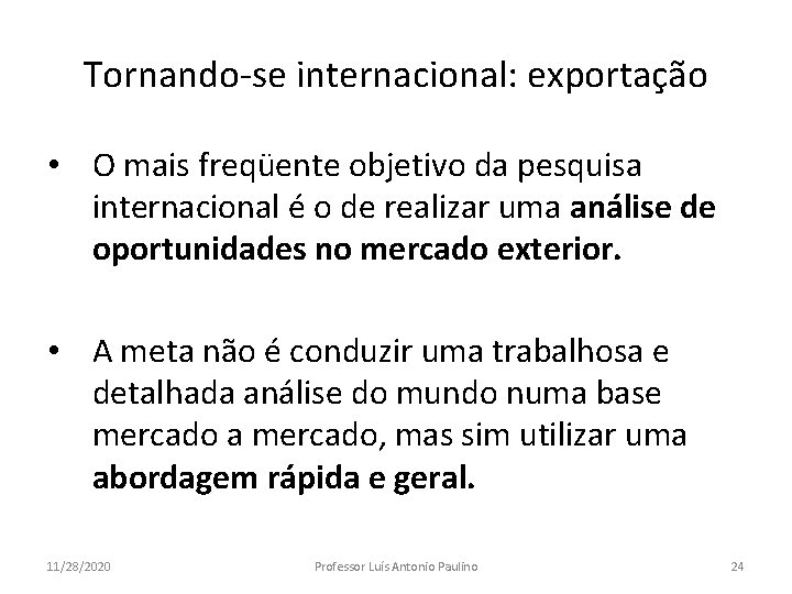 Tornando-se internacional: exportação • O mais freqüente objetivo da pesquisa internacional é o de