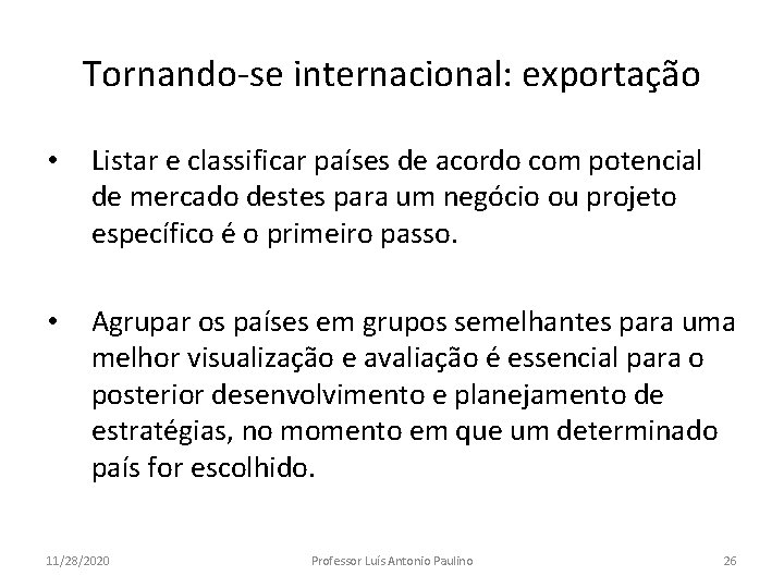Tornando-se internacional: exportação • Listar e classificar países de acordo com potencial de mercado Tornando-se internacional: exportação • Listar e classificar países de acordo com potencial de mercado