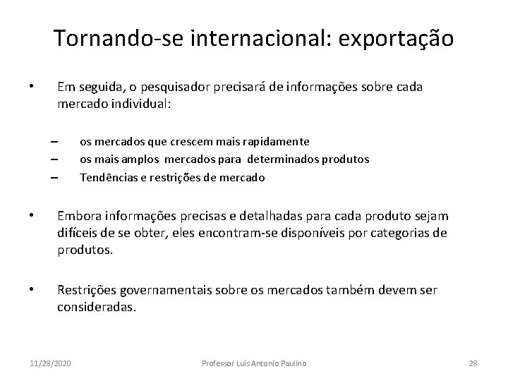 Tornando-se internacional: exportação • Em seguida, o pesquisador precisará de informações sobre cada mercado Tornando-se internacional: exportação • Em seguida, o pesquisador precisará de informações sobre cada mercado