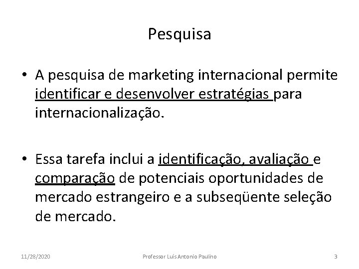 Pesquisa • A pesquisa de marketing internacional permite identificar e desenvolver estratégias para internacionalização.