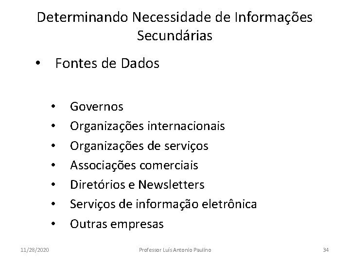 Determinando Necessidade de Informações Secundárias • Fontes de Dados • • 11/28/2020 Governos Organizações