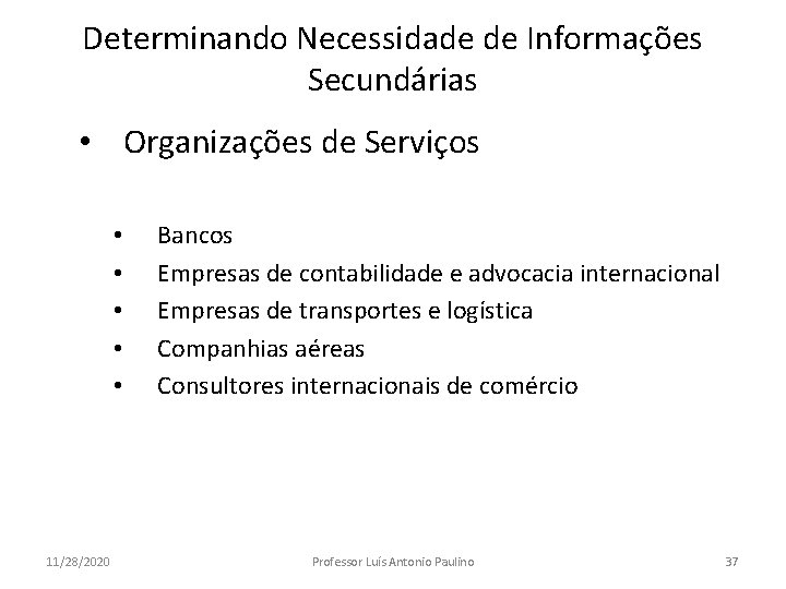 Determinando Necessidade de Informações Secundárias • Organizações de Serviços • • • 11/28/2020 Bancos Determinando Necessidade de Informações Secundárias • Organizações de Serviços • • • 11/28/2020 Bancos