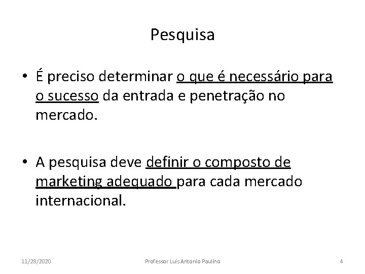 Pesquisa • É preciso determinar o que é necessário para o sucesso da entrada