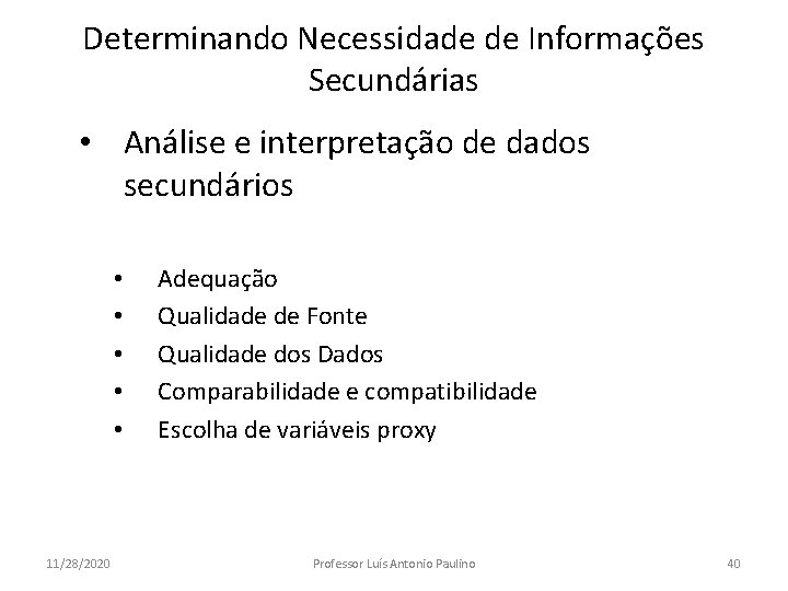 Determinando Necessidade de Informações Secundárias • Análise e interpretação de dados secundários • •