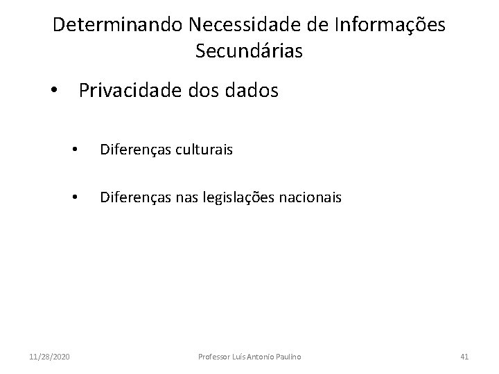 Determinando Necessidade de Informações Secundárias • Privacidade dos dados 11/28/2020 • Diferenças culturais •