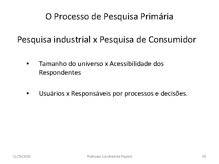 O Processo de Pesquisa Primária Pesquisa industrial x Pesquisa de Consumidor • Tamanho do