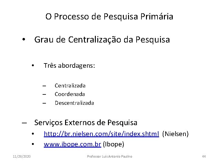 O Processo de Pesquisa Primária • Grau de Centralização da Pesquisa • Três abordagens: