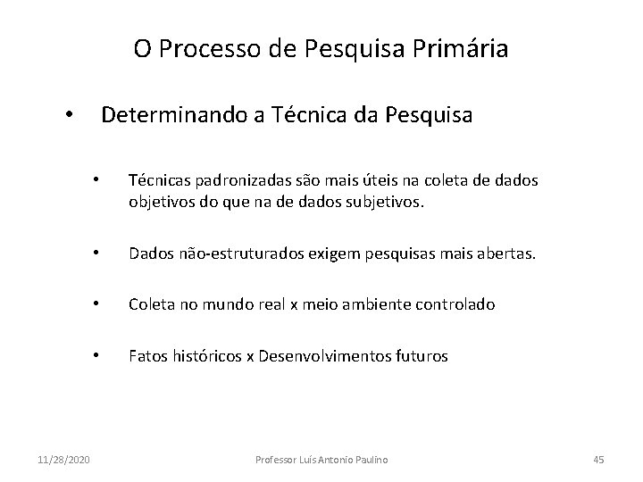 O Processo de Pesquisa Primária Determinando a Técnica da Pesquisa • 11/28/2020 • Técnicas