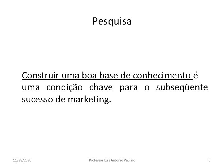 Pesquisa Construir uma boa base de conhecimento é uma condição chave para o subseqüente