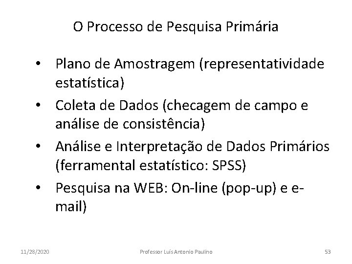 O Processo de Pesquisa Primária • Plano de Amostragem (representatividade estatística) • Coleta de