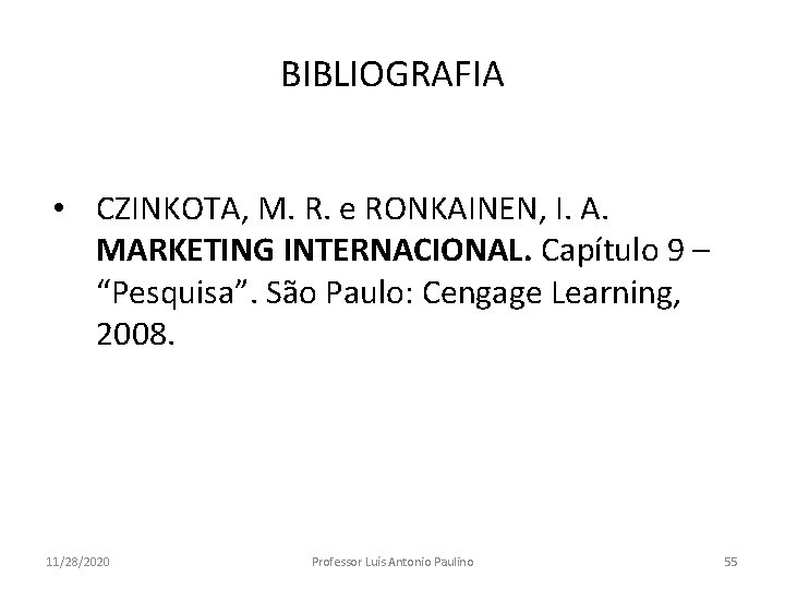 BIBLIOGRAFIA • CZINKOTA, M. R. e RONKAINEN, I. A. MARKETING INTERNACIONAL. Capítulo 9 –