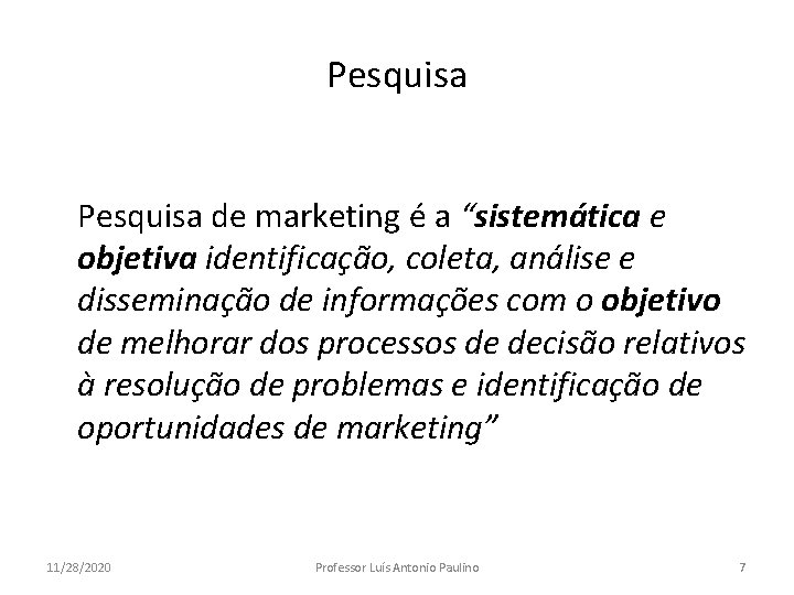 Pesquisa de marketing é a “sistemática e objetiva identificação, coleta, análise e disseminação de