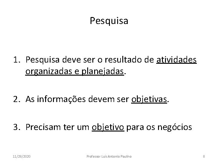 Pesquisa 1. Pesquisa deve ser o resultado de atividades organizadas e planejadas. 2. As