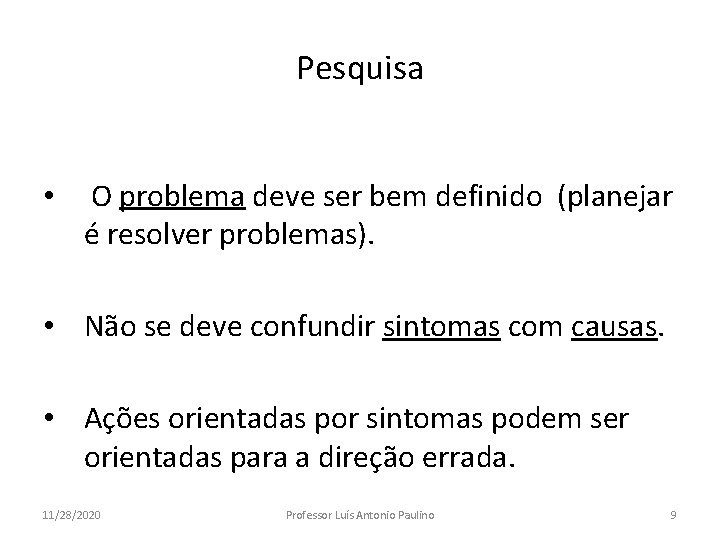 Pesquisa • O problema deve ser bem definido (planejar é resolver problemas). • Não