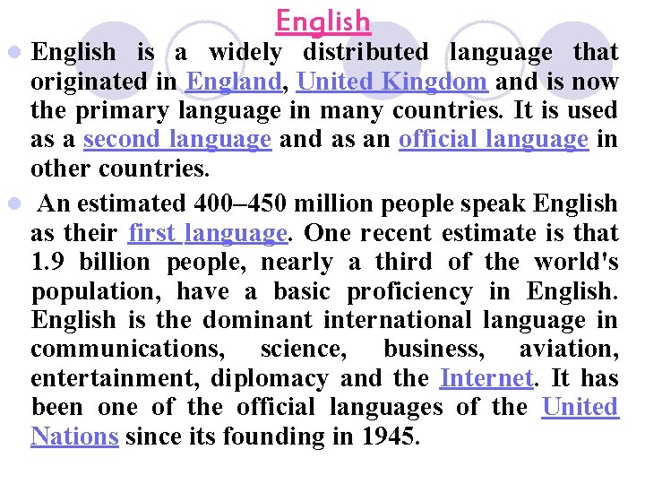 English is a widely distributed language that originated in England, United Kingdom and is