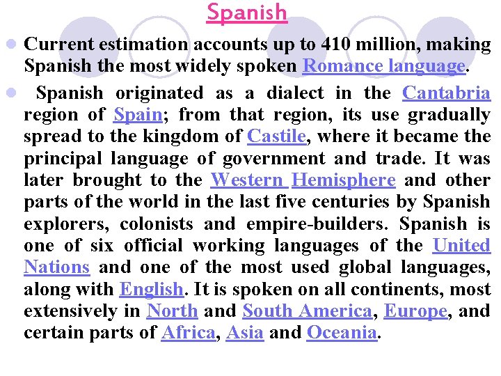 Spanish Current estimation accounts up to 410 million, making Spanish the most widely spoken