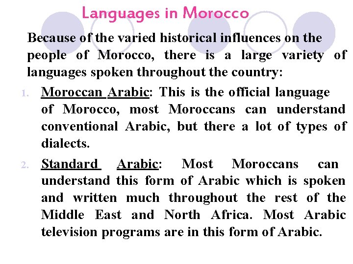 Languages in Morocco Because of the varied historical influences on the people of Morocco,