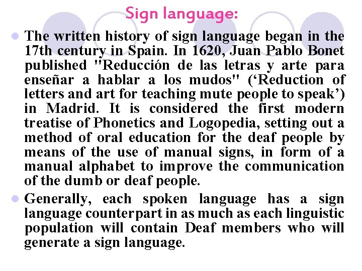 Sign language: The written history of sign language began in the 17 th century
