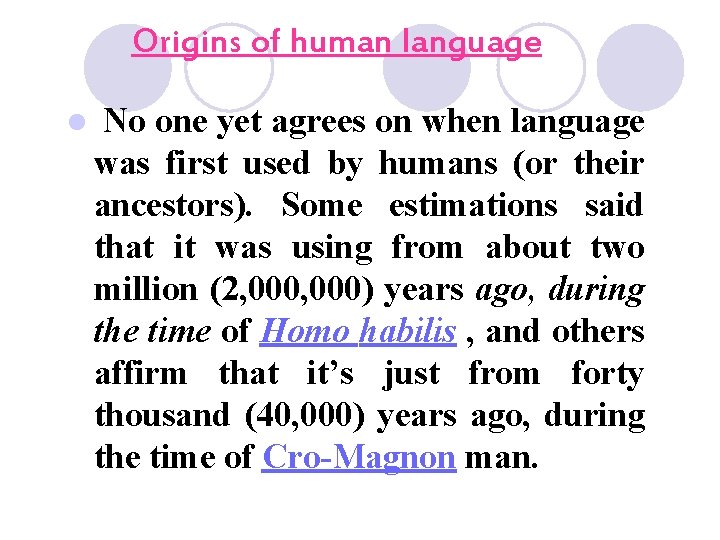 Origins of human language l No one yet agrees on when language was first