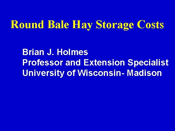 Round Bale Hay Storage Costs Brian J. Holmes Professor and Extension Specialist University of