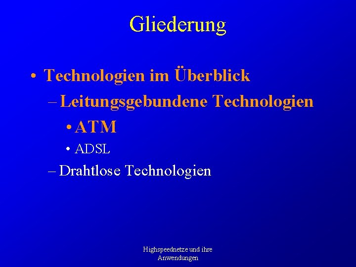 Gliederung • Technologien im Überblick – Leitungsgebundene Technologien • ATM • ADSL – Drahtlose