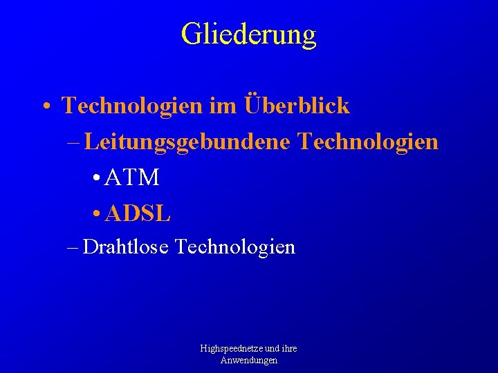 Gliederung • Technologien im Überblick – Leitungsgebundene Technologien • ATM • ADSL – Drahtlose