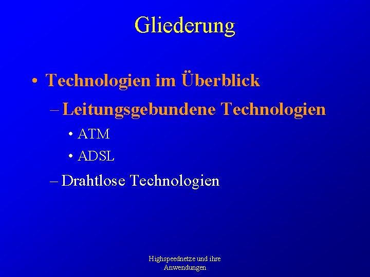 Gliederung • Technologien im Überblick – Leitungsgebundene Technologien • ATM • ADSL – Drahtlose