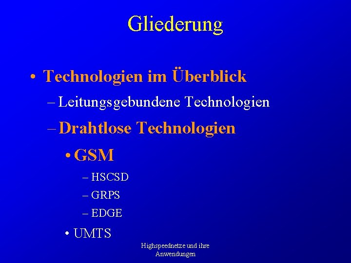 Gliederung • Technologien im Überblick – Leitungsgebundene Technologien – Drahtlose Technologien • GSM –