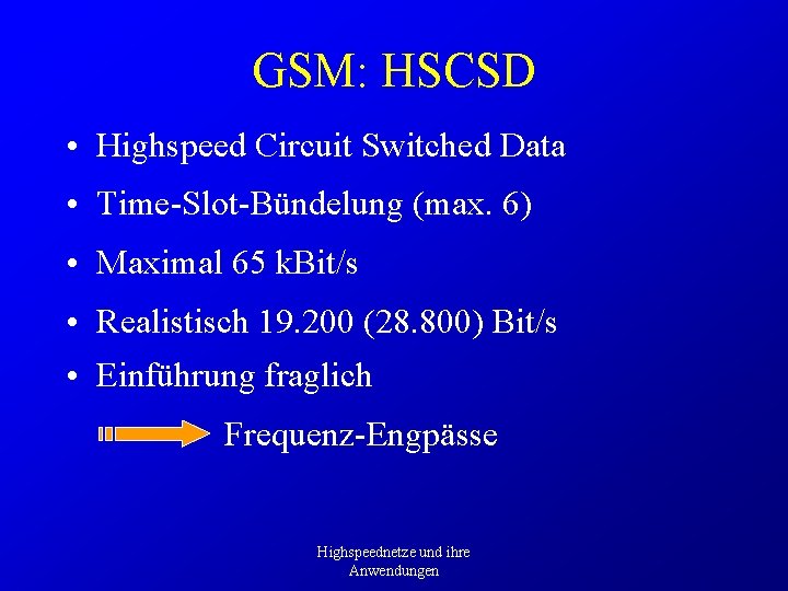 GSM: HSCSD • Highspeed Circuit Switched Data • Time-Slot-Bündelung (max. 6) • Maximal 65