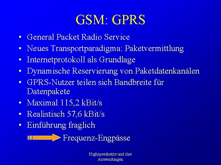 GSM: GPRS • • • General Packet Radio Service Neues Transportparadigma: Paketvermittlung Internetprotokoll als