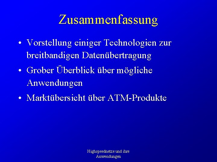 Zusammenfassung • Vorstellung einiger Technologien zur breitbandigen Datenübertragung • Grober Überblick über mögliche Anwendungen