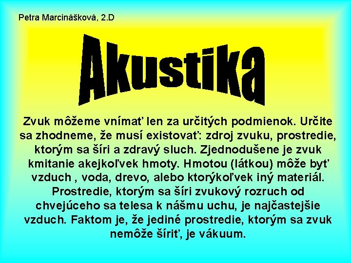 Petra Marcinášková, 2. D Zvuk môžeme vnímať len za určitých podmienok. Určite sa zhodneme,