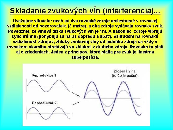 Skladanie zvukových vĺn (interferencia). . . Uvažujme situáciu: nech sú dva rovnaké zdroje umiestnené
