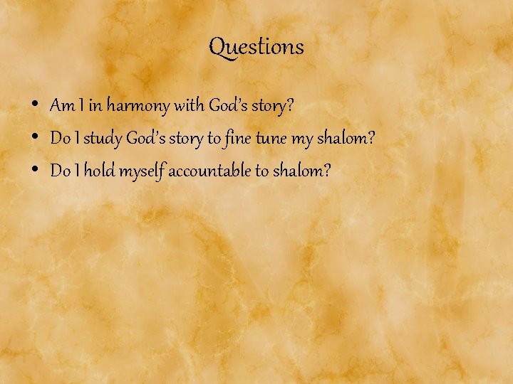 Questions • Am I in harmony with God’s story? • Do I study God’s Questions • Am I in harmony with God’s story? • Do I study God’s