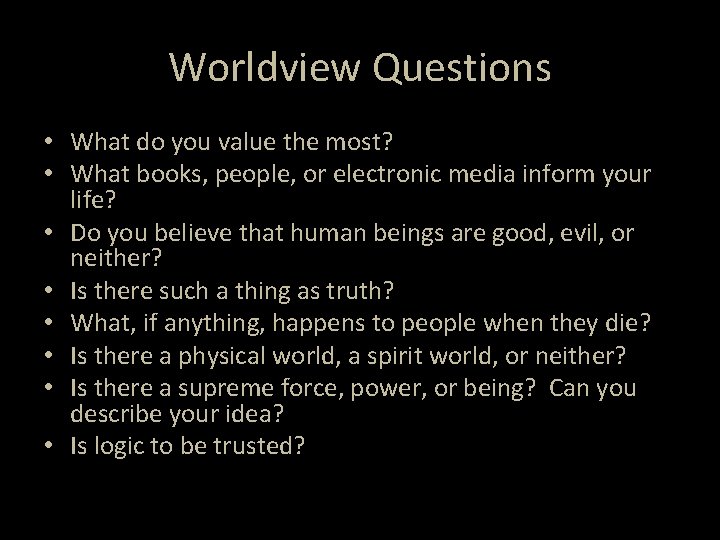 Worldview Questions • What do you value the most? • What books, people, or Worldview Questions • What do you value the most? • What books, people, or