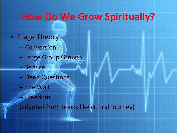 How Do We Grow Spiritually? • Stage Theory – Conversion – Large Group Growth How Do We Grow Spiritually? • Stage Theory – Conversion – Large Group Growth
