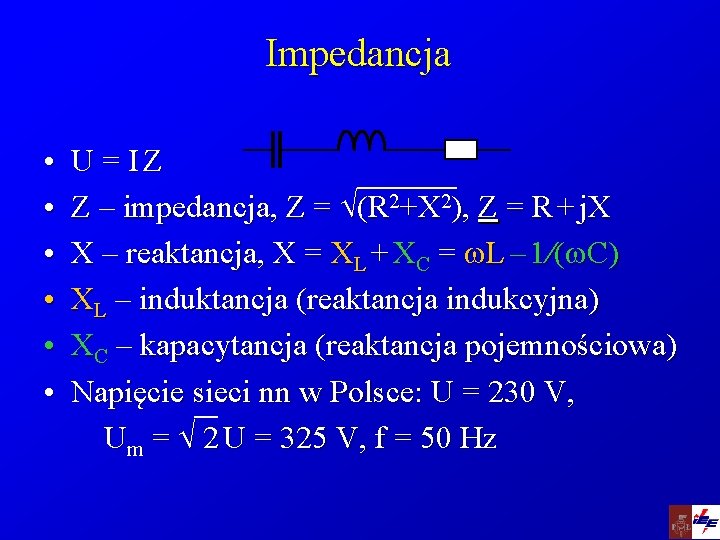 Impedancja • • • U = IZ Z – impedancja, Z = (R 2+X