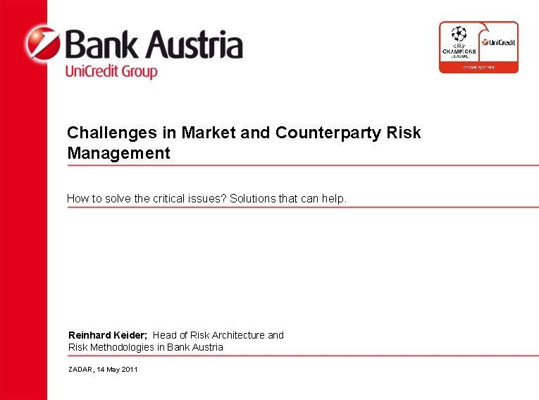 Challenges in Market and Counterparty Risk Management How to solve the critical issues? Solutions