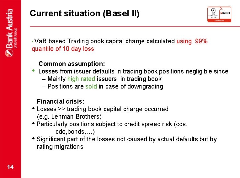 Current situation (Basel II) • Va. R based Trading book capital charge calculated using