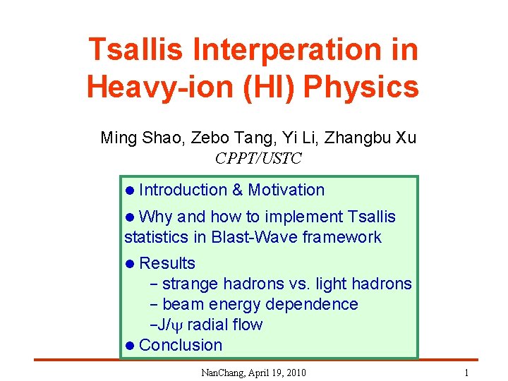 Tsallis Interperation in Heavy-ion (HI) Physics Ming Shao, Zebo Tang, Yi Li, Zhangbu Xu Tsallis Interperation in Heavy-ion (HI) Physics Ming Shao, Zebo Tang, Yi Li, Zhangbu Xu