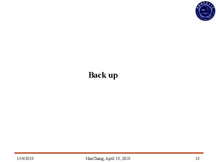 Back up 1/14/2010 Nan. Chang, April 19, 2010 18 Back up 1/14/2010 Nan. Chang, April 19, 2010 18